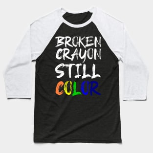 'Broken Crayon Still Colours' PTSD Mental Health Shirt Baseball T-Shirt